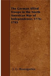 The German Allied Troops in the North American War of Independence, 1776-1783