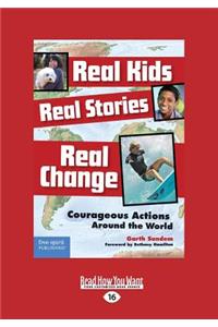 Real Kids, Real Stories, Real Change: Courageous Actions Around the World (Large Print 16pt)