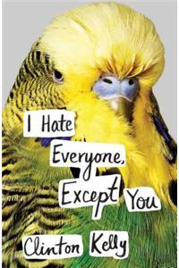 I Hate Everyone, Except You