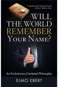 Will the World Remember Your Name?