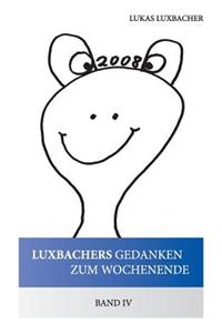 Luxbachers Gedanken Zum Wochenende - Band IV