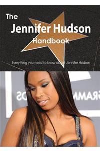 The Jennifer Hudson Handbook - Everything You Need to Know about Jennifer Hudson