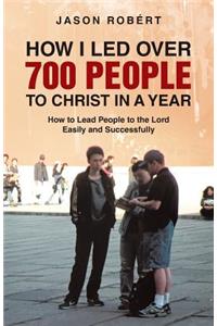 How I Led Over 700 People to Christ in a Year