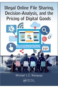 Illegal Online File Sharing, Decision-Analysis, and the Pricing of Digital Goods