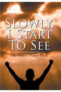 Slowly, I Start To See