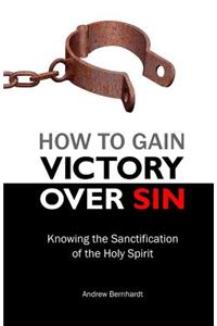 How to Gain Victory Over Sin