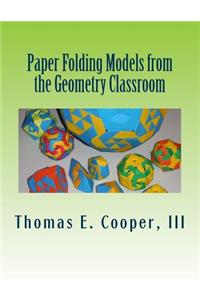 Paper Folding Models from the Geometry Classroom