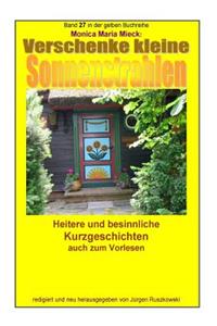 Verschenke kleine Sonnenstrahlen - Heitere und besinnliche Kurzgeschichten