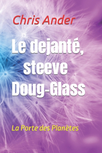Le dejante, steeve Doug-Glass