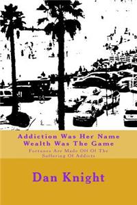 Addiction Was Her Name Wealth Was the Game