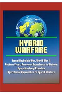 Hybrid Warfare - Israel-Hezbollah War, World War II Eastern Front, American Experience in Vietnam, Operation Iraqi Freedom, Operational Approaches to Hybrid Warfare