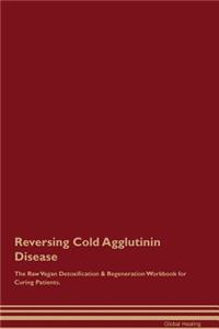 Reversing Cold Agglutinin Disease the Raw Vegan Detoxification & Regeneration Workbook for Curing Patients