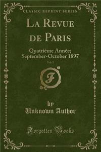 La Revue de Paris, Vol. 5: QuatriÃ¨me AnnÃ©e; September-October 1897 (Classic Reprint)