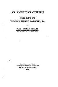 American Citizen, The Life of William Henry Baldwin