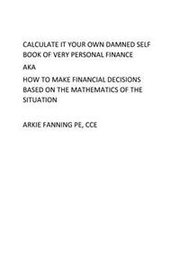 Calculate It Your Own Damned Self Book of Personal Fianance