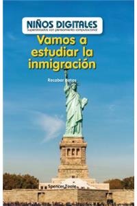 Vamos a Estudiar La Inmigración: Recabar Datos (Let's Study Immigration: Collecting Data)