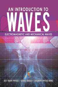 Introduction to Waves Electromagnetic and Mechanical Waves Self Taught Physics Science Grade 6 Children's Physics Books