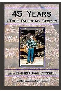 45 Years of True Railroad Stories
