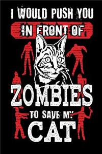I Would Push You In Front Of Zombies To Save My Cat