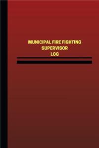 Municipal Fire Fighting Supervisor Log (Logbook, Journal - 124 pages, 6 x 9 inch