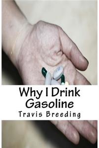 Why I Drink Gasoline