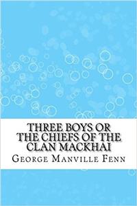 Three Boys or the Chiefs of the Clan Mackhai