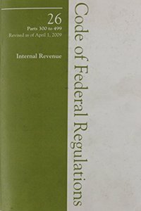 2009 26 CFR 300-499 (IRS)