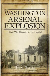 Washington Arsenal Explosion: Civil War Disaster in the Capital