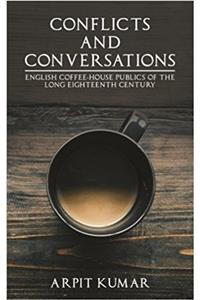 Conflicts And Conversations: English Coffee-House Publics of the Long Eighteenth Century