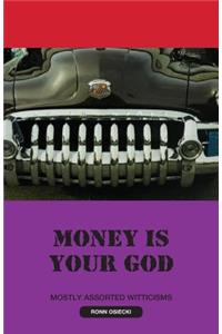 Money Is Your God