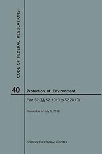 Code of Federal Regulations Title 40, Protection of Environment, Parts 52 (52.1019-52. 2019), 2018