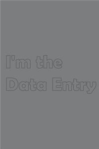 I'm the Data Entry