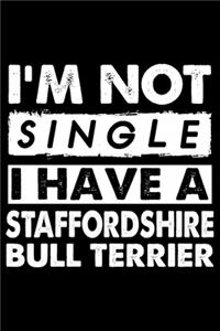 I'm Not Single I Have A Staffordshire Bull Terrier