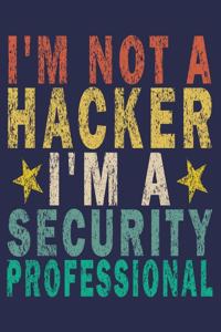 I'm Not A Hacker I'm A Security Professional
