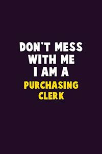 Don't Mess With Me, I Am A Purchasing Clerk