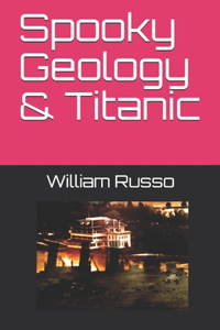 Spooky Geology & Titanic