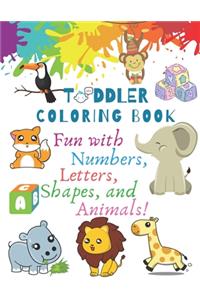 My Best Toddler Coloring Book - Fun with Numbers, Letters, Shapes, and Animals!