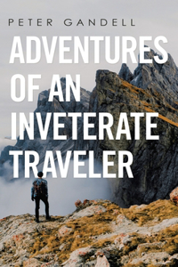 Adventures of an Inveterate Traveler