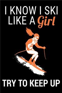 I Know I Ski Like A Girl Try To Keep Up