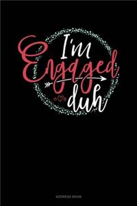 I'm Engaged Duh