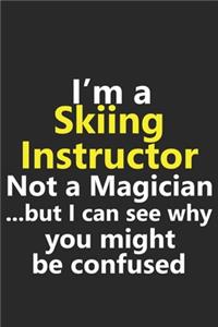 I'm a Skiing Instructor Not A Magician But I Can See Why You Might Be Confused