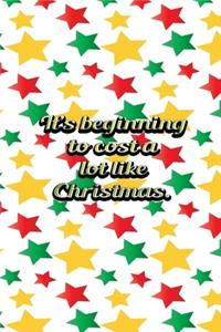 Its Beginning To Cost A Lot Like Christmas