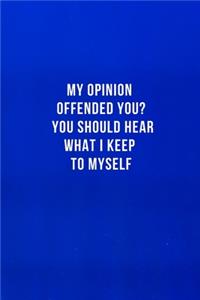 My Opinion Offended You? You Should Hear What I Keep to Myself