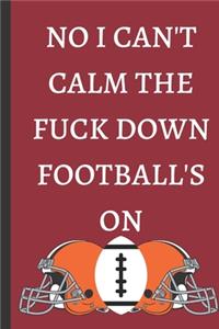 No I Can't Calm The Fuck Down Football's On - Notebook