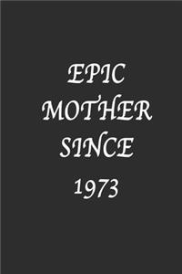 Epic Mother since 1973 Notebook Birthday Gift