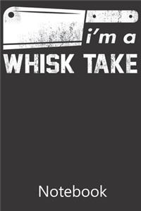 I'm a whisk take