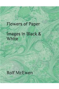 Flowers of Paper Images in Black & White