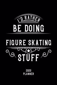 I'd Rather Be Doing Figure Skating Stuff 2020 Planner