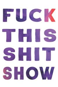 Fuck This Shit Show