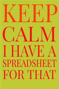 Keep Calm I Have A Spreadsheet For That